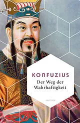 Fester Einband Der Weg der Wahrhaftigkeit. Das philosophische Fundament chinesischen Denkens von Konfuzius