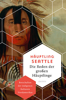 Fester Einband Die Reden der großen Häuptlinge. Botschaften der indigenen Kulturen Nordamerikas von Häuptling Seattle