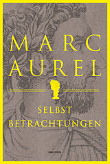Fester Einband Marc Aurel. Selbstbetrachtungen von Marc Aurel
