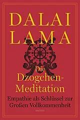 Fester Einband Die Dzogchen-Meditation. Empathie als Schlüssel zur Großen Vollkommenheit von Dalai Lama