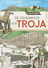 Fester Einband Die Geheimnisse von Troja von Wolfgang Korn