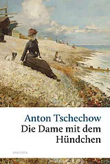 Fester Einband Die Dame mit dem Hündchen und andere Liebesgeschichten von Anton Tschechow