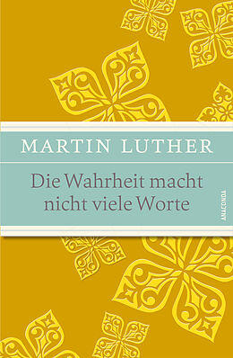E-Book (epub) Die Wahrheit macht nicht viele Worte - Maximen, Sprüche und Aphorismen von Martin Luther