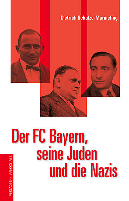 Fester Einband Der FC Bayern, seine Juden und die Nazis von Dietrich Schulze-Marmeling