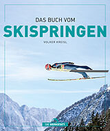 Fester Einband Das Buch vom Skispringen von Volker Kreisl