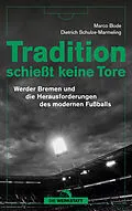 E-Book (epub) Tradition schießt keine Tore von Marco Bode, Dietrich Schulze-Marmeling
