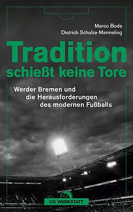 E-Book (epub) Tradition schießt keine Tore von Marco Bode, Dietrich Schulze-Marmeling