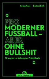 Kartonierter Einband Pro moderner Fußball  aber ohne Bullshit von Bastian Roth, Georg Haas