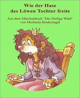 E-Book (epub) Wie der schlaue Hase des Löwen Tochter freite von Michaela Bindernagel