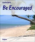 E-Book (epub) Be Encouraged von Caroline Harris