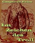 E-Book (epub) Im Zeichen des Troll von Caspar de Freis