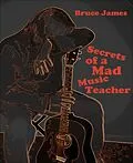 E-Book (epub) Secrets of a Mad Music Teacher von Bruce James