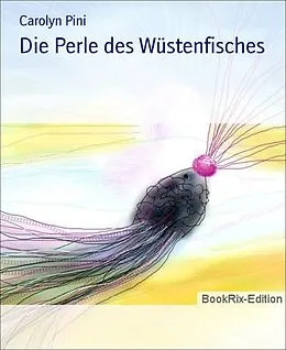 E-Book (epub) Die Perle des Wüstenfisches von Carolyn Pini