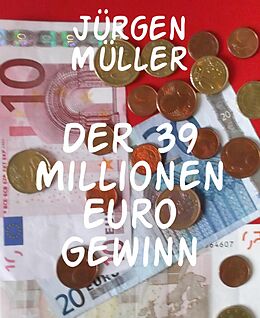 E-Book (epub) Der 39 Millionen Euro Gewinn von Jürgen Müller