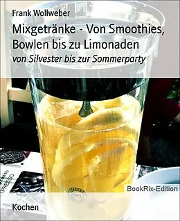 E-Book (epub) Mixgetränke - Von Smoothies, Bowlen bis zu Limonaden von Frank Wollweber