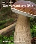 E-Book (epub) Der verzauberte Pilz von Ulf Heimann