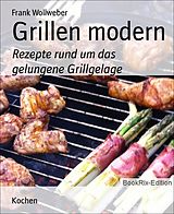 E-Book (epub) Grillen modern von Frank Wollweber