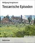 E-Book (epub) Toscanische Episoden von Wolfgang Hengstmann