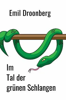 E-Book (epub) Im Tal der grünen Schlangen von Emil Droonberg