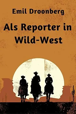 E-Book (epub) Als Reporter in Wild-West von Emil Droonberg