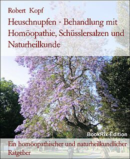 E-Book (epub) Heuschnupfen - Behandlung mit Homöopathie, Schüsslersalzen und Naturheilkunde von Robert Kopf