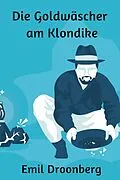 E-Book (epub) Die Goldwäscher am Klondike von Emil Droonberg