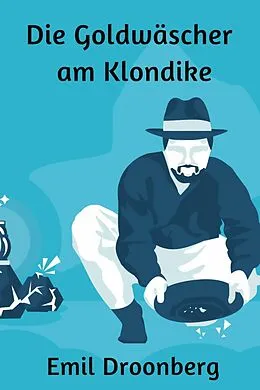 E-Book (epub) Die Goldwäscher am Klondike von Emil Droonberg