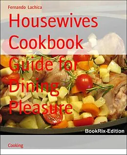 E-Book (epub) Housewives Cookbook Guide for Dining Pleasure von Fernando Lachica