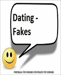 E-Book (epub) Dating - Fakes von Cornelia Von Soisses, Franz Von Soisses