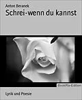 E-Book (epub) Schrei-wenn du kannst von Anton Beranek