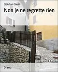 E-Book (epub) Non je ne regrette rien von Siobhan Glenn