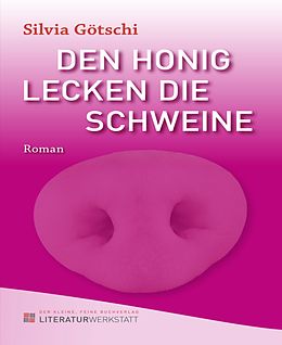 E-Book (epub) Den Honig lecken die Schweine von Silvia Götschi