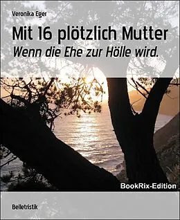 E-Book (epub) Mit 16 plötzlich Mutter von Veronika Eger