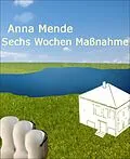 E-Book (epub) Sechs Wochen Maßnahme von Anna Mende