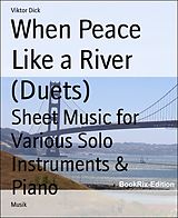 E-Book (epub) When Peace Like a River (Duets) von Viktor Dick