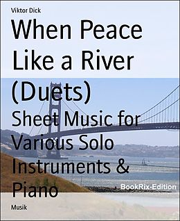 eBook (epub) When Peace Like a River (Duets) de Viktor Dick