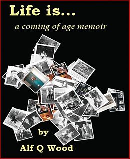 E-Book (epub) Life is...a Coming of Age Memoir von Alf Wood