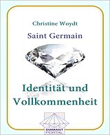 E-Book (epub) Saint Germain Identität und Vollkommenheit von Christine Woydt