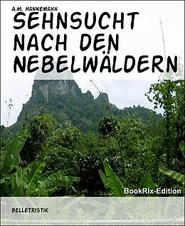 E-Book (epub) Sehnsucht nach den Nebelwäldern von A. M. Hannemann