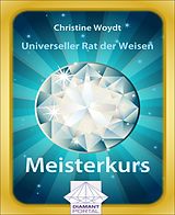 E-Book (epub) Universeller Rat der Weisen: Meisterkurs von Christine Woydt