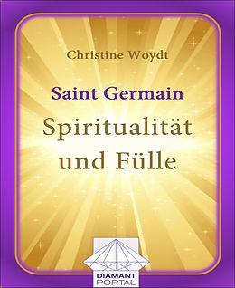 E-Book (epub) Saint Germain: Spiritualität und Fülle von Christine Woydt