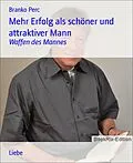 E-Book (epub) Mehr Erfolg als schöner und attraktiver Mann von Branko Perc