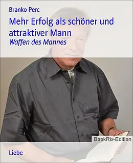 E-Book (epub) Mehr Erfolg als schöner und attraktiver Mann von Branko Perc