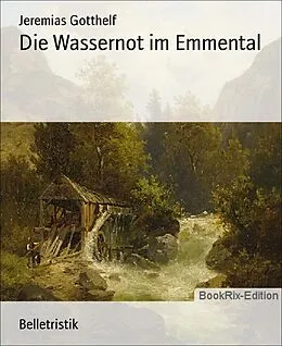 E-Book (epub) Die Wassernot im Emmental von Jeremias Gotthelf