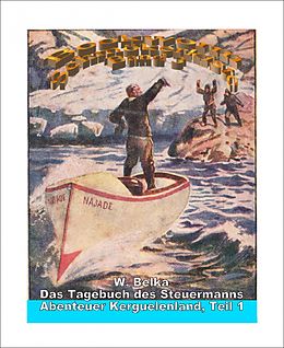 E-Book (epub) Abenteuer Kerguelenland 1 - Das Tagebuch des Steuermanns von W. Belka
