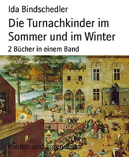 E-Book (epub) Die Turnachkinder im Sommer und im Winter von Ida Bindschedler