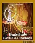 E-Book (epub) Kunterbunte Märchen und Erzählungen von Anneliese Koch
