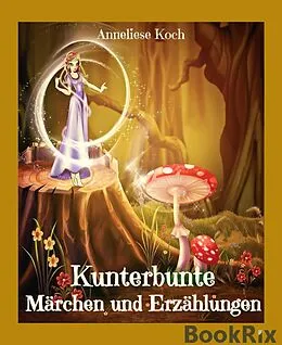 E-Book (epub) Kunterbunte Märchen und Erzählungen von Anneliese Koch