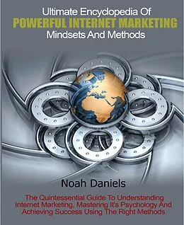 E-Book (epub) Ultimate Encyclopedia Of Powerful Internet Marketing Mindsets And Methods von Noah Daniels