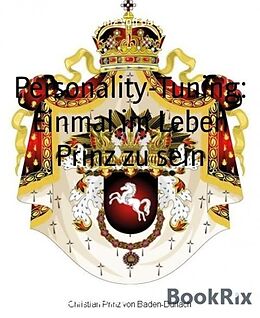 E-Book (epub) Personality-Tuning: Einmal im Leben Prinz zu sein von Christian Prinz von Baden-Durlach